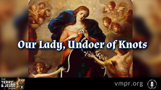 29 May 23, The Terry & Jesse Show: Our Lady, Undoer of Knots