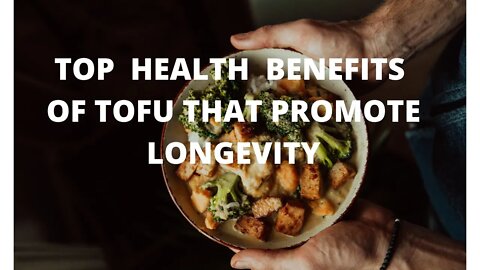 Top health benefits of tofu that promotes longevity