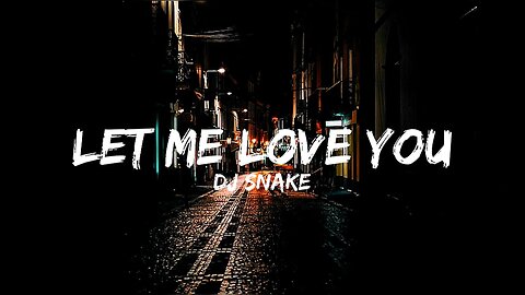 DJ Snake ft. Justin Bieber - Let Me Love You (Lyrics)