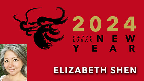 Elizabeth Shen Wishes Happy Lunar New Year to You 2024! THIS IS THE YEAR OF THE DRAGON!