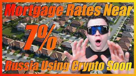 🔴 Russia Proposes Using Crypto For International Trade! Mortgage Rates Near 7% - Crypto News Today