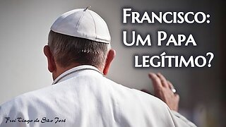O problema da LEGITIMIDADE de Francisco e dos “Papas pós-conciliares” | Frei Tiago de São José