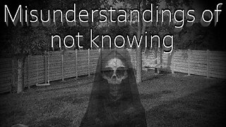 Misunderstandings of not knowing