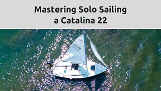 Mastering Solo Sailing a Catalina 22