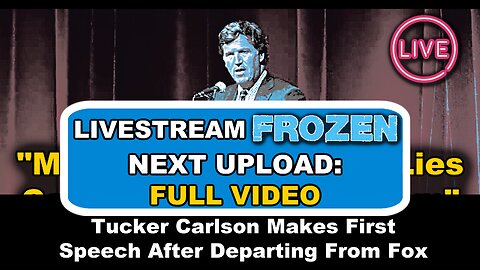 Tucker Carlson | LIVESTREAM FROZEN - See NEXT VIDEO