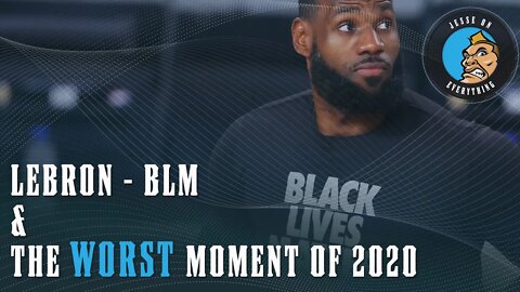 Lebron James - BLM & The Worst Moment in 2020
