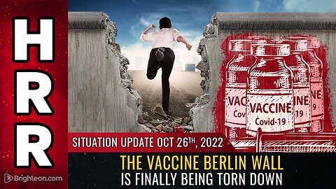 Situation Update, Oct 26, 2022 - The vaccine Berlin Wall is finally being TORN DOWN