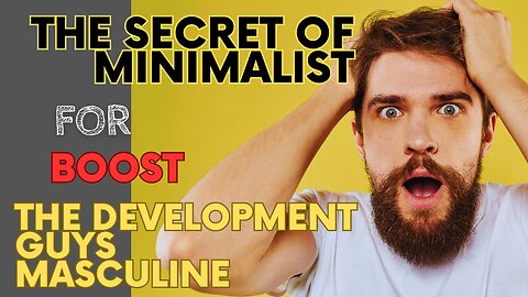 THE SECRET OF MINIMALISM FOR BOOST O DEVELOPMENT GUYS MASCULINE