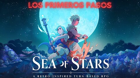 💫Sea Of Stars💫 - Los Primeros Pasos