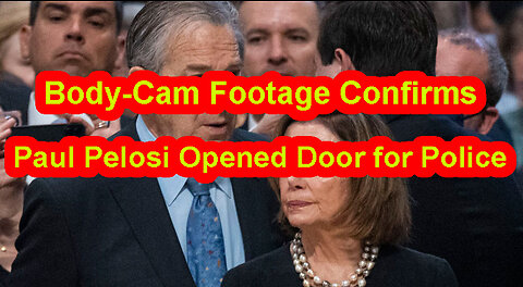 Body-Cam Footage Confirms Paul Pelosi Opened Door for Police