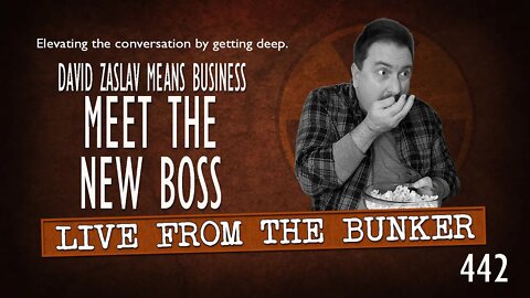 Live From the Bunker 442: Meet the New Boss | David Zaslav Means Business