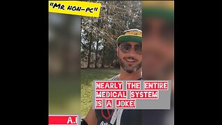 MR. NON-PC - Nearly The Entire Medical System Is A Joke!