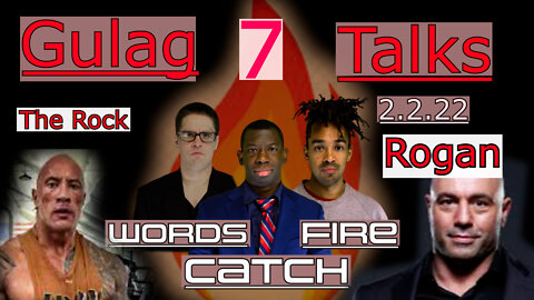 Words Catch Fire - Gulag Talks (7)- 2.2.22 Rogan/Rock