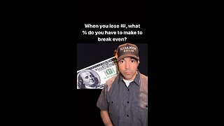 What do you have to earn back when you lose money?