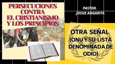 PERSECUCIONES CONTRA EL CRISTIANISMO Y LOS PRINCIPIOS OTRA SEÑAL ( ONU Y SU LISTA DENOMINADA DE ODIO