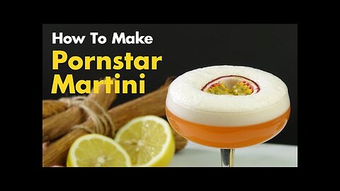 How To Make The Ultimate Pornstar Martini Cocktail