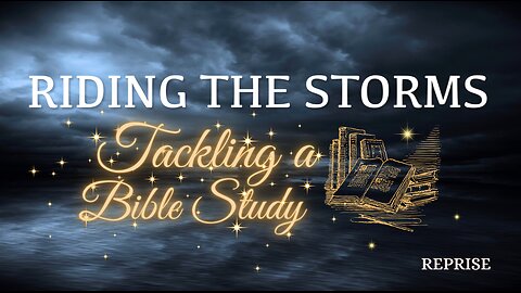 Reprise: Riding the Storms- Tackling a Bible Study