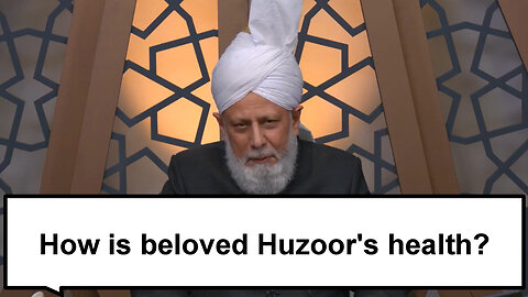 How is beloved Huzoor's health?