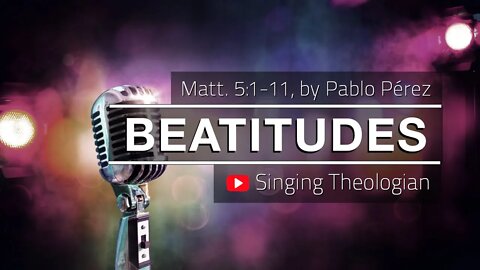Beatitudes - Worship Song About Matt. 5:1-11 Sermon of the Mount, Pablo Perez (Singing Theologian)