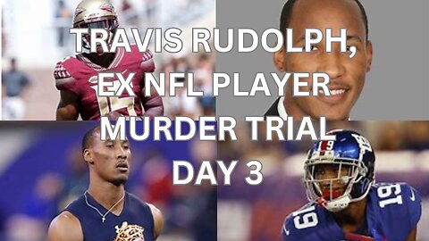 Travis Rudolph, ex nfl player murder trial Day 3