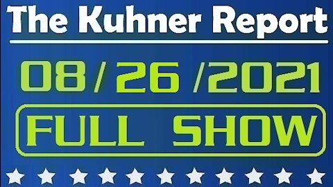 The Kuhner Report 08/26/2021 [FULL SHOW] Biden Polls Plummet & other topics