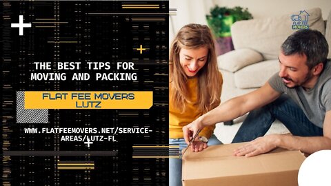 The Best Tips for Moving and Packing | Flat Fee Movers Lutz | Moving and Packing