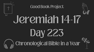 Chronological Bible in a Year 2023 - August 11, Day 223 - Jeremiah 14-17