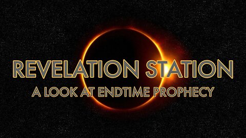 End Time Prophecy Discussion With Revelation Station