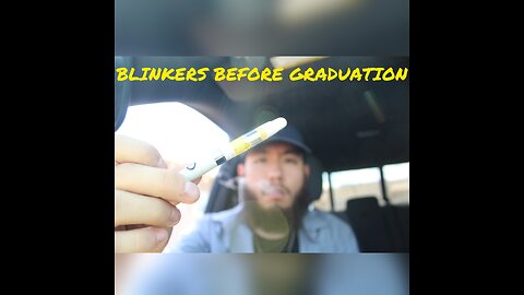 BLINKERS BEFORE GRADUATION