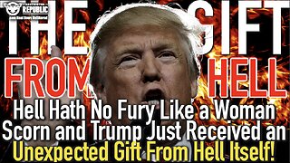 Hell Hath No Fury Like a Woman Scorn and Trump Just Received an Unexpected Gift From Hell Itself!