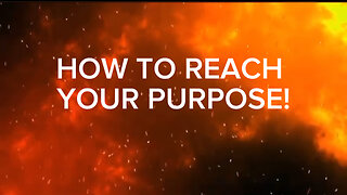 HOW TO REACH YOUR PURPOSE!