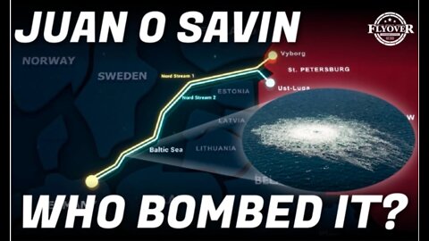 FOC Show: LIVE with Juan O Savin | Who BOMBED Nord Stream 1&2? What's Next? How does it affect you?