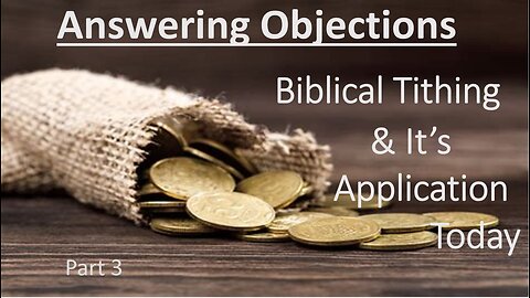 Answering Objections - The Biblical Tithe - Part 3