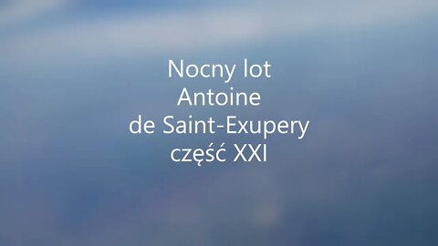 Nocny lot - A. de Saint-Exupery część XXI
