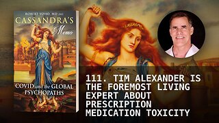 111. TIM ALEXANDER IS THE FOREMOST LIVING EXPERT ABOUT PRESCRIPTION MEDICATION TOXICITY