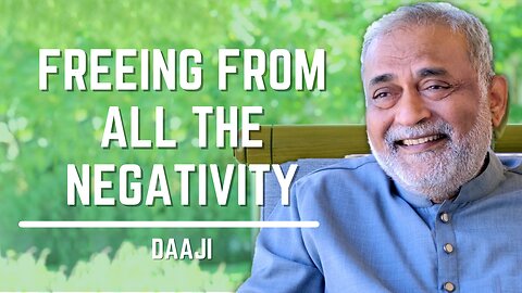 Freeing From All The Negativity | Daaji