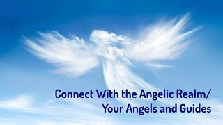 Connect With the Angelic Realm/Your Angels and Guides (Reiki/Energy Healing/Frequency Healing)