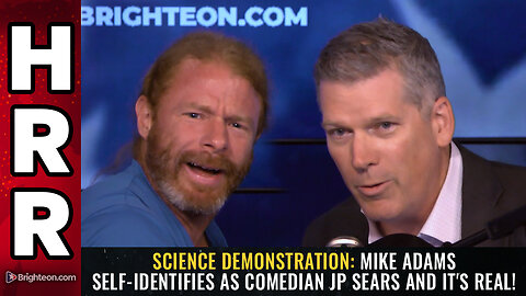 SCIENCE DEMONSTRATION: Mike Adams self-identifies as comedian JP Sears and it's REAL!