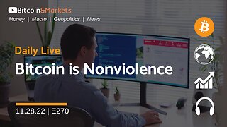 Bitcoin is Nonviolence - Daily Live 11.28.22 | E270