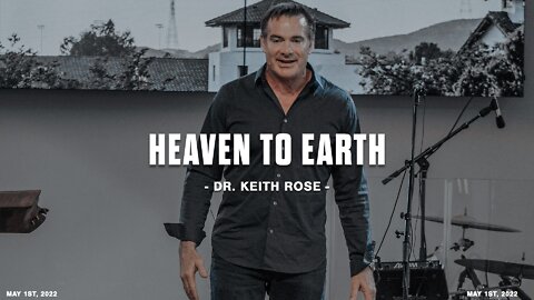 Heaven to Earth | Dr. Keith Rose