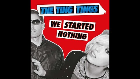 The ting tings - We started nothing