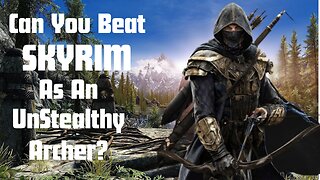 Can You Beat Skyrim As An UnStealthy Archer?