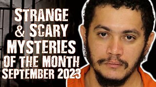 Strange & Scary Mysteries Of The Month September 2023