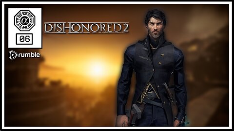 🟢Dishonored 2: Stealth, Chilling and Chatting! (PC) #06 [Streamed 24-08-23]🟢