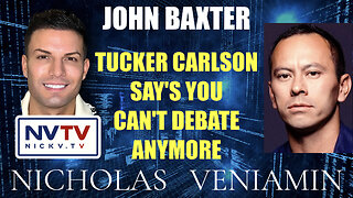 John Baxter Discusses Tucker Carlson Saying You Can't Debate Anymore with Nicholas Veniamin