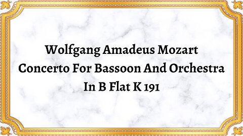 Wolfgang Amadeus Mozart Concerto For Bassoon And Orchestra In B Flat K 191