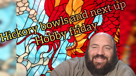 Hickory bowls and what's next - hobby friday