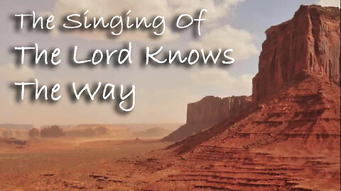 The Singing Of The Lord Knows The Way -- Worship Chorus