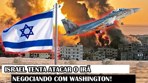 Israel Tenta Atacar O Irã Negociando Com Washington!