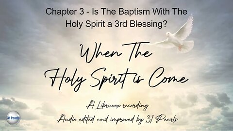 When The Holy Ghost Is Come: Chapter 3 - Is The Baptism With The Holy Spirit a Third Blessing?